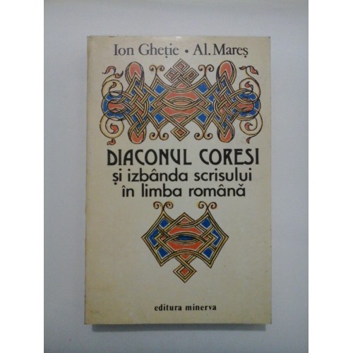 DIACONUL CORESI si izbanda scrisului in limba romana - Ion Ghetie * Al. Mares DIACONUL CORESI si izbanda scrisului in limba romana - Ion Ghetie * Al. Mares